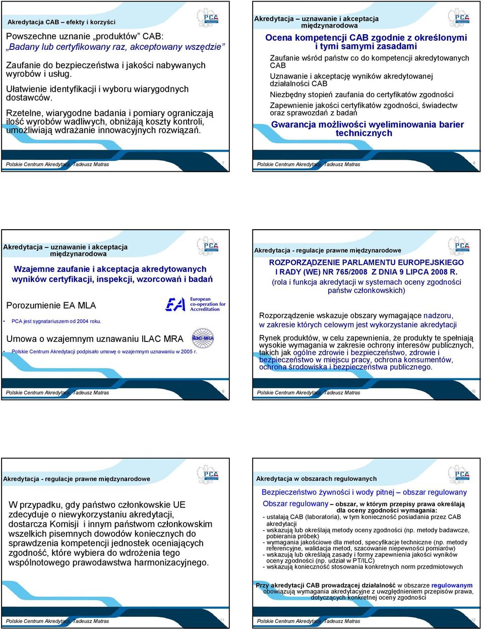 Rzetelne, wiarygodne badania i pomiary ograniczają ilość wyrobów wadliwych, obniżają koszty kontroli, umożliwiają wdrażanie innowacyjnych rozwiązań.