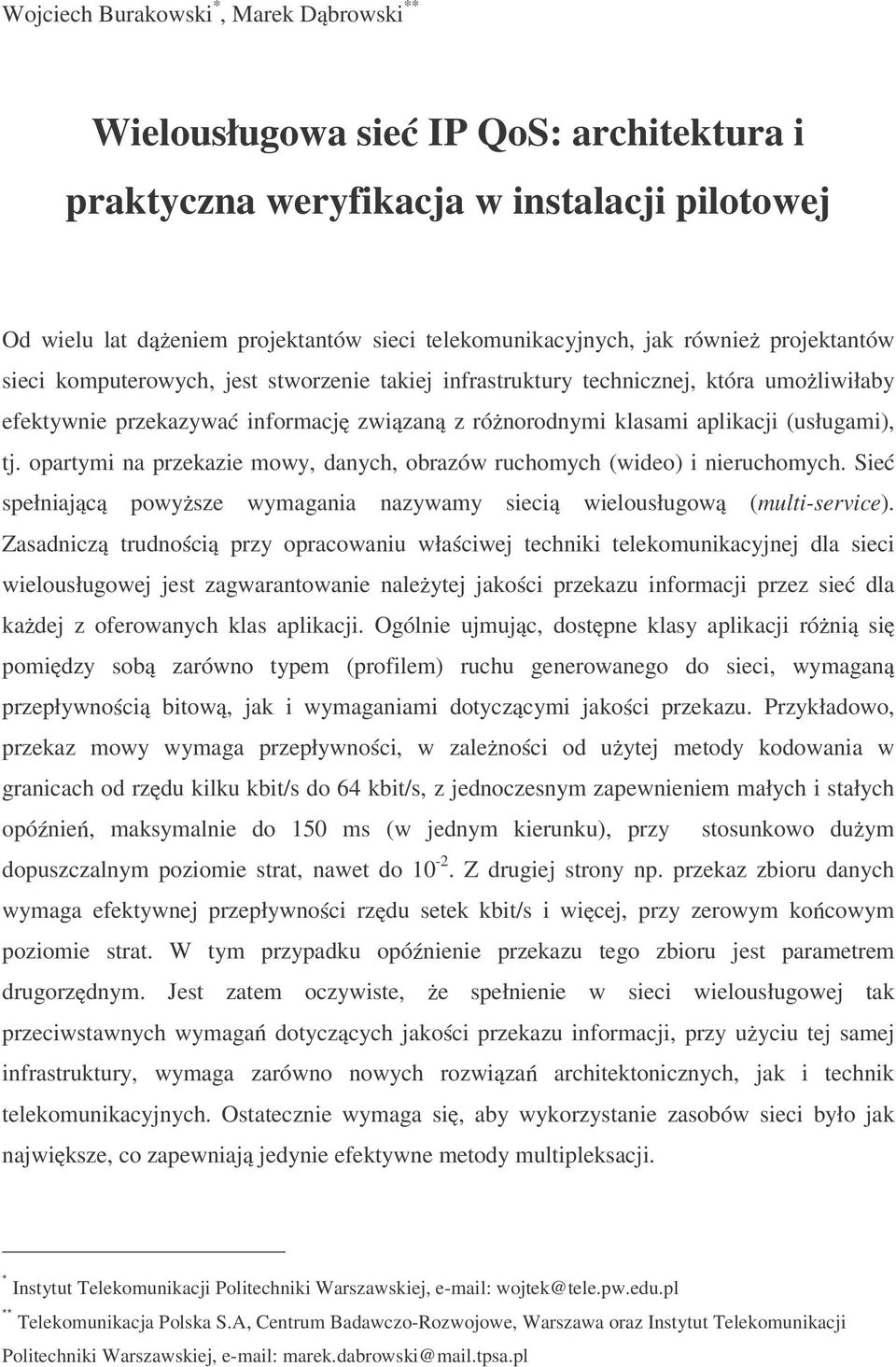 opartymi na przekazie mowy, danych, obrazów ruchomych (wideo) i nieruchomych. Sie spełniaj c powy sze wymagania nazywamy sieci wielousługow (multi-service).