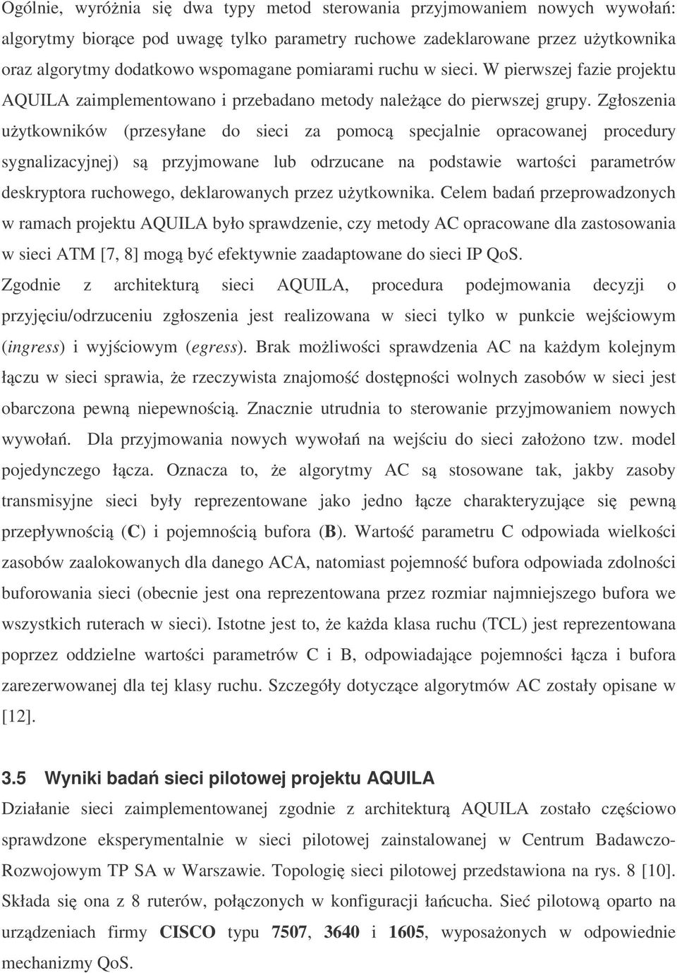 Zgłoszenia u ytkowników (przesyłane do sieci za pomoc sygnalizacyjnej) s specjalnie opracowanej procedury przyjmowane lub odrzucane na podstawie warto ci parametrów deskryptora ruchowego,