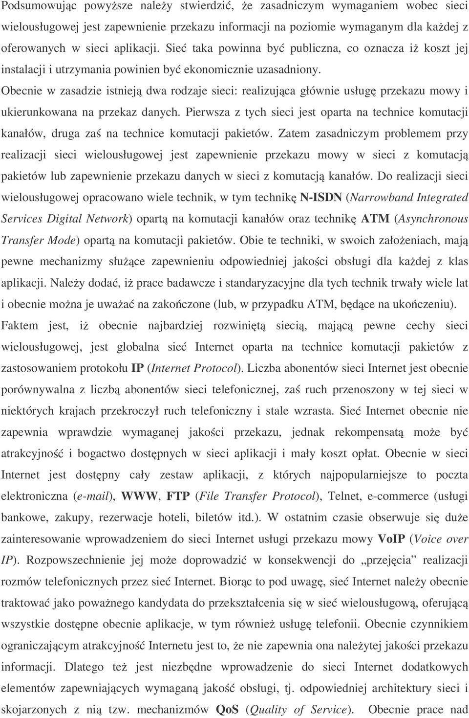 Obecnie w zasadzie istniej dwa rodzaje sieci: realizuj ca głównie usług przekazu mowy i ukierunkowana na przekaz danych.