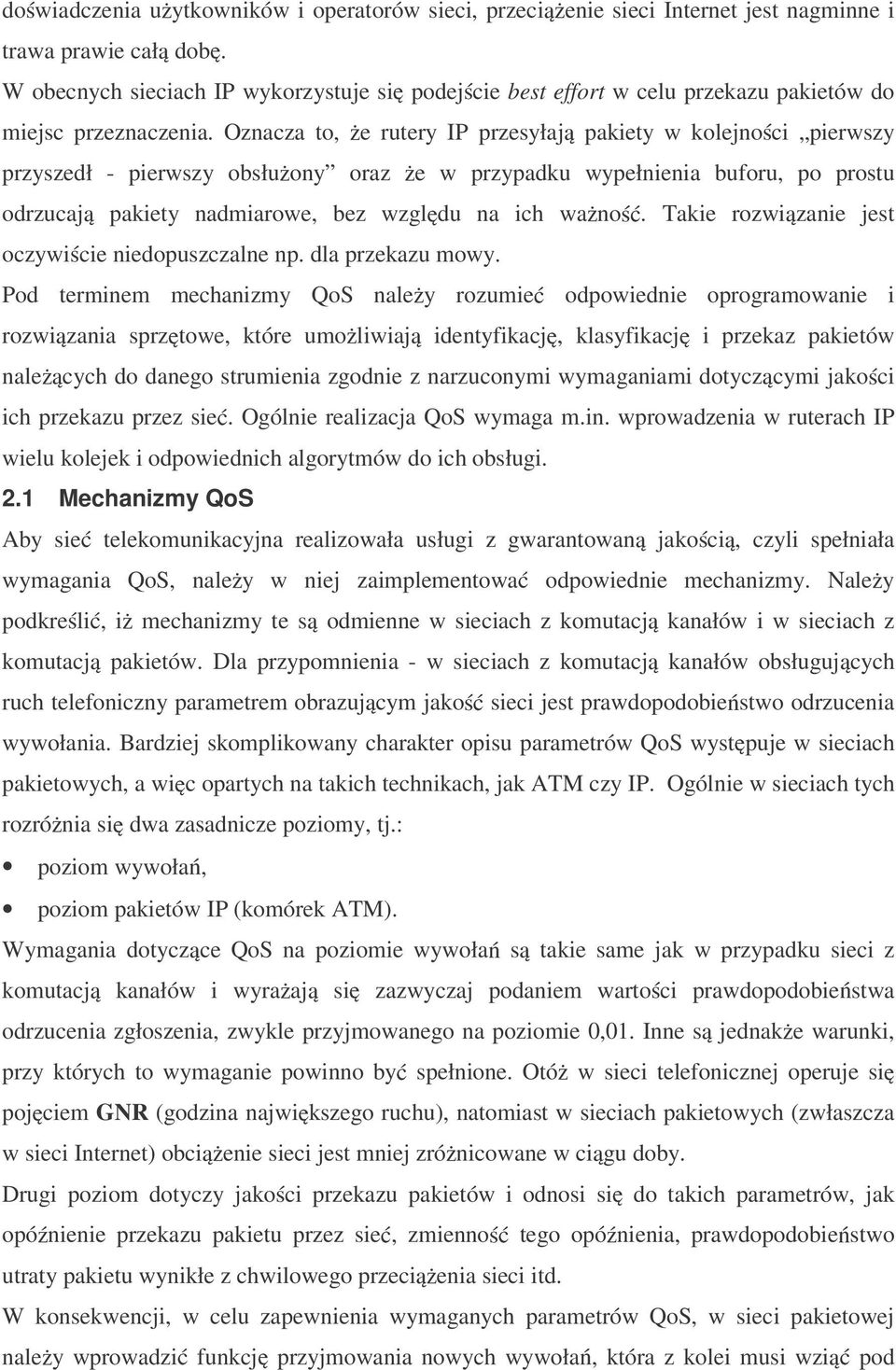Oznacza to, e rutery IP przesyłaj pakiety w kolejno ci pierwszy przyszedł - pierwszy obsłu ony oraz e w przypadku wypełnienia buforu, po prostu odrzucaj oczywi cie niedopuszczalne np.