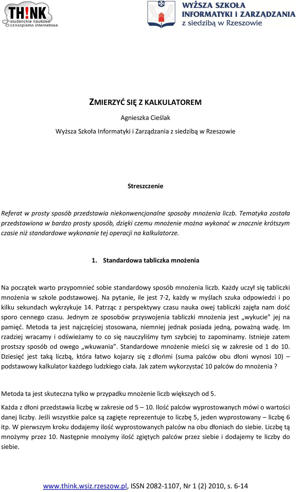 Standardowa tabliczka mnożenia Na początek warto przypomnieć sobie standardowy sposób mnożenia liczb. Każdy uczył się tabliczki mnożenia w szkole podstawowej.