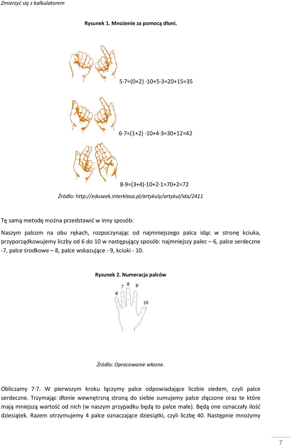 10 w następujący sposób: najmniejszy palec 6, palce serdeczne -7, palce środkowe 8, palce wskazujące - 9, kciuki - 10. Rysunek 2. Numeracja palców Obliczamy 7 7.