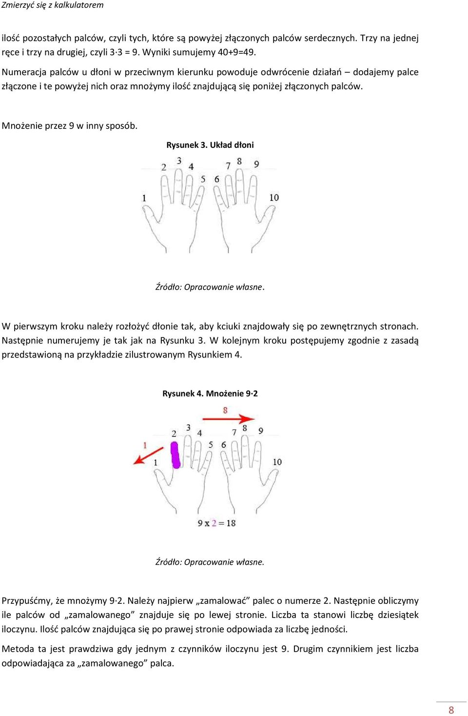 Mnożenie przez 9 w inny sposób. Rysunek 3. Układ dłoni W pierwszym kroku należy rozłożyć dłonie tak, aby kciuki znajdowały się po zewnętrznych stronach. Następnie numerujemy je tak jak na Rysunku 3.