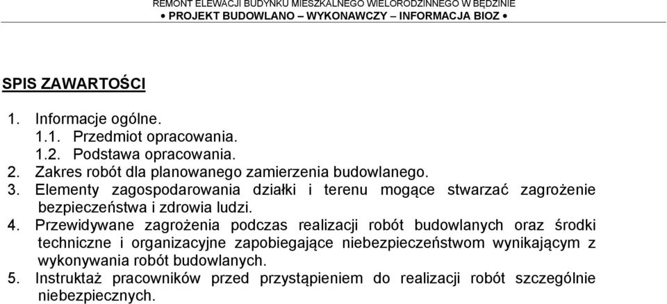 Elementy zagospodarowania działki i terenu mogące stwarzać zagrożenie bezpieczeństwa i zdrowia ludzi. 4.