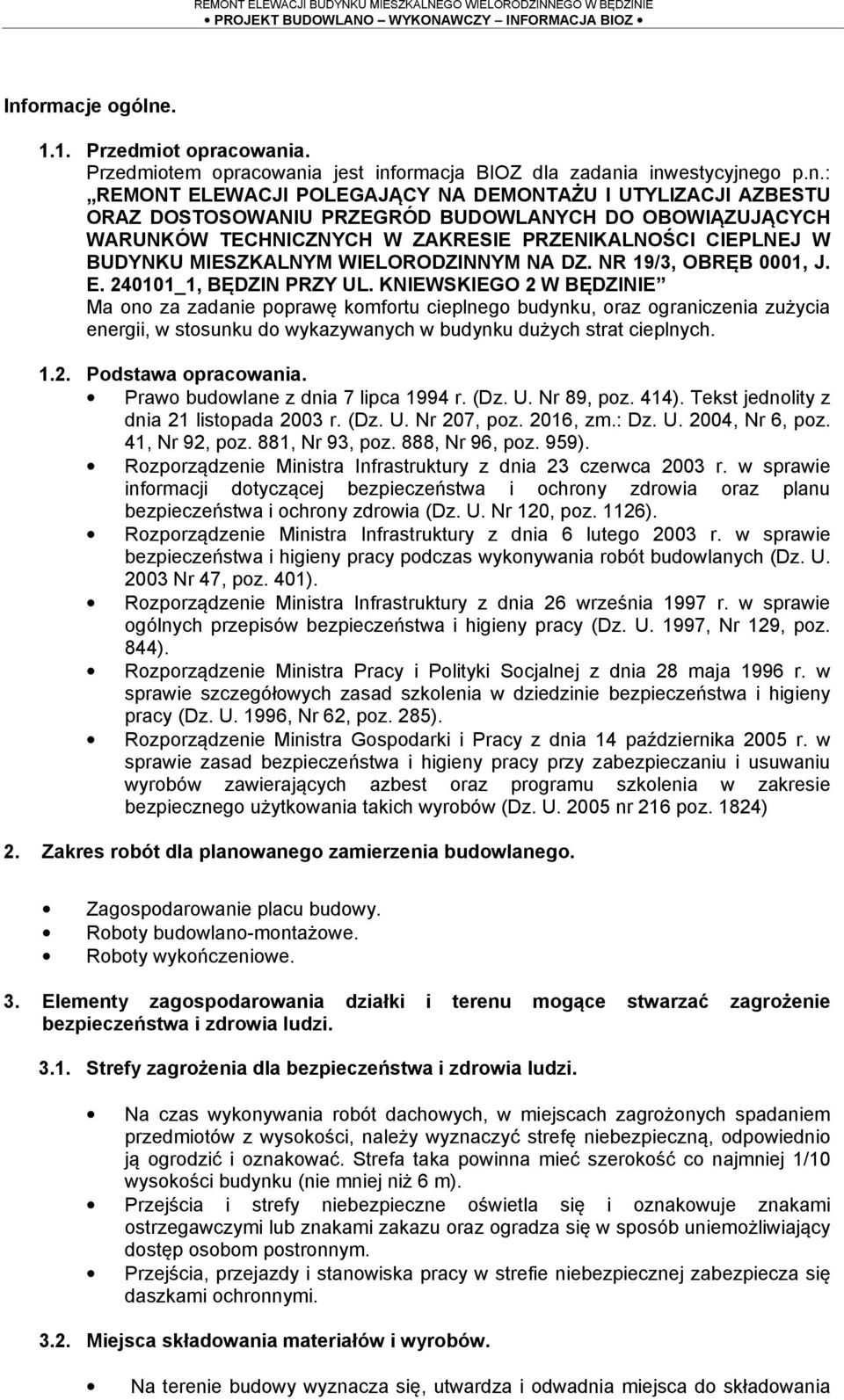 240101_1, BĘDZIN PRZY UL. KNIEWSKIEGO 2 W BĘDZINIE Ma ono za zadanie poprawę komfortu cieplnego budynku, oraz ograniczenia zużycia energii, w stosunku do wykazywanych w budynku dużych strat cieplnych.