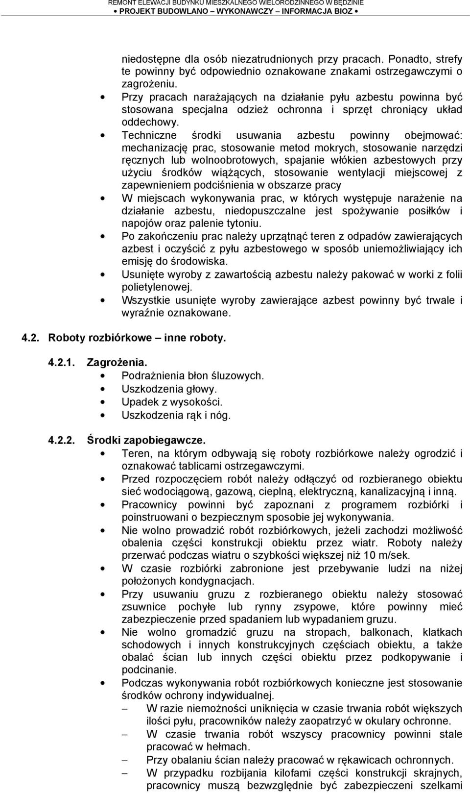 Techniczne środki usuwania azbestu powinny obejmować: mechanizację prac, stosowanie metod mokrych, stosowanie narzędzi ręcznych lub wolnoobrotowych, spajanie włókien azbestowych przy użyciu środków