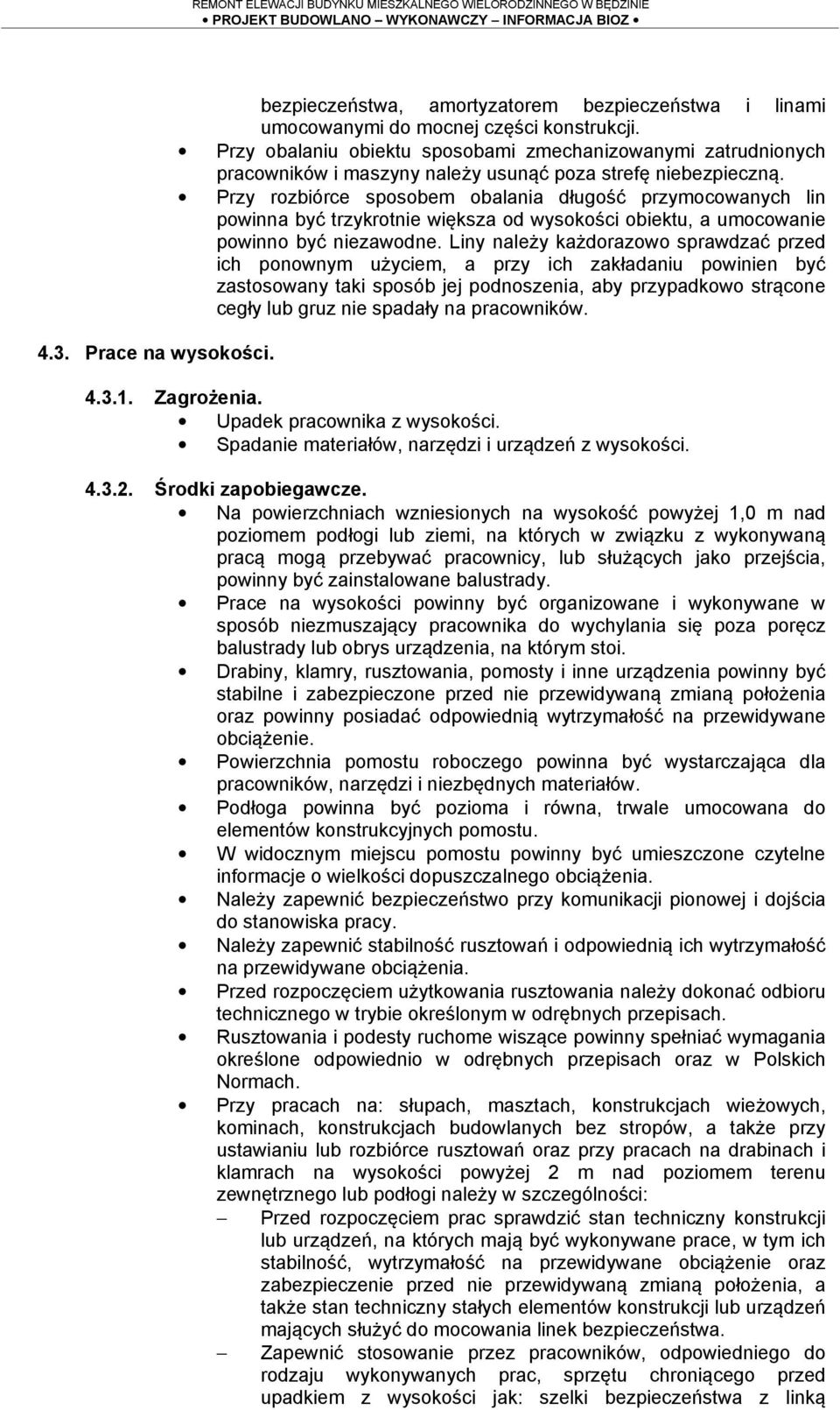 Przy rozbiórce sposobem obalania długość przymocowanych lin powinna być trzykrotnie większa od wysokości obiektu, a umocowanie powinno być niezawodne.