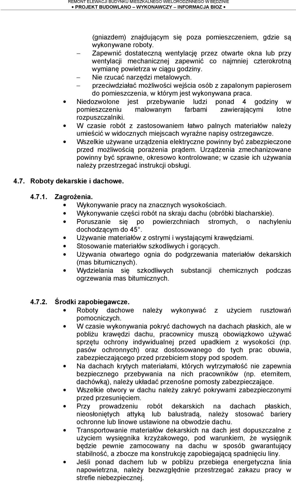 przeciwdziałać możliwości wejścia osób z zapalonym papierosem do pomieszczenia, w którym jest wykonywana praca.
