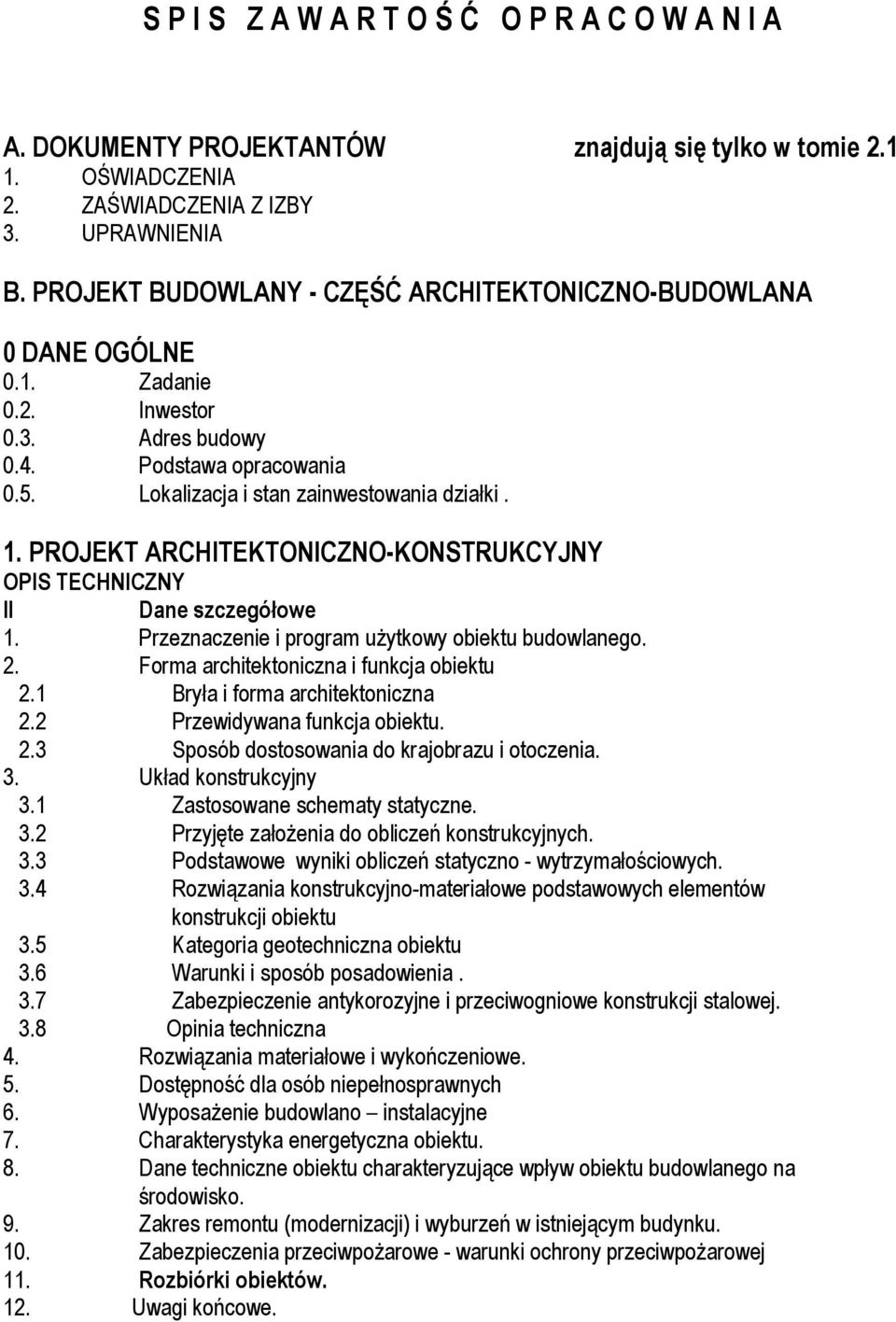 PROJEKT ARCHITEKTONICZNO-KONSTRUKCYJNY OPIS TECHNICZNY II Dane szczegóᐠowe 1. Przeznaczenie i program u ytkowy obiektu budowlanego. 2. Forma architektoniczna i funkcja obiektu 2.