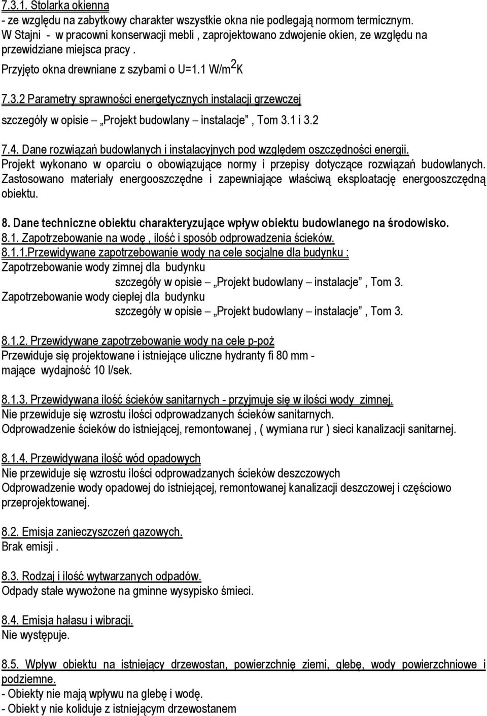 2 Parametry sprawnoᖰci energetycznych instalacji grzewczej szczegóᐠy w opisie Projekt budowlany instalacje, Tom 3.1 i 3.2 7.4.