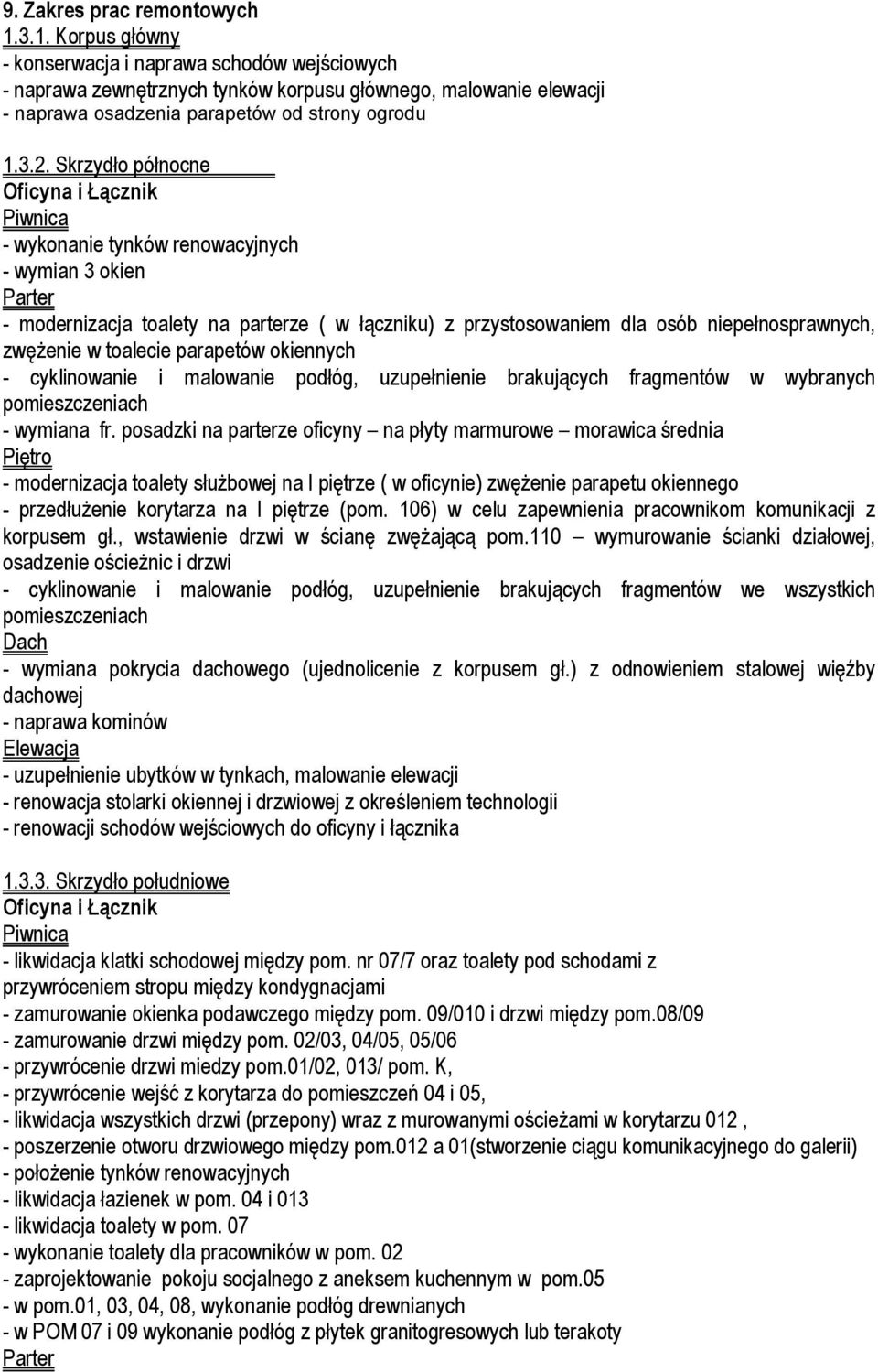Skrzydᐠo póᐠnocne Oficyna i ᐐၐcznik Piwnica - wykonanie tynków renowacyjnych - wymian 3 okien Parter - modernizacja toalety na parterze ( w ᐠၐczniku) z przystosowaniem dla osób niepeᐠnosprawnych, zwᆐ
