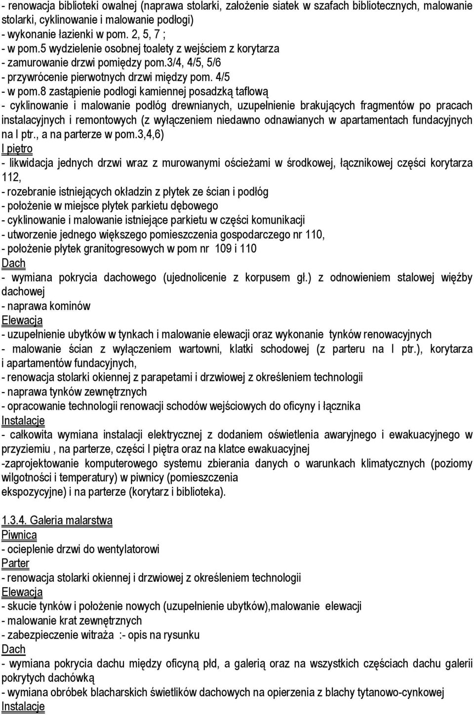 8 zastၐpienie podᐠogi kamiennej posadzkၐ taflowၐ - cyklinowanie i malowanie podᐠóg drewnianych, uzupeᐠnienie brakujၐcych fragmentów po pracach instalacyjnych i remontowych (z wyᐠၐczeniem niedawno