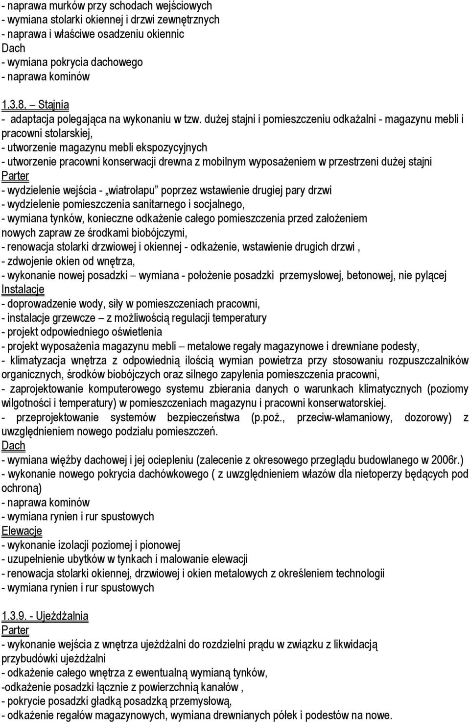 du ej stajni i pomieszczeniu odka alni - magazynu mebli i pracowni stolarskiej, - utworzenie magazynu mebli ekspozycyjnych - utworzenie pracowni konserwacji drewna z mobilnym wyposa eniem w