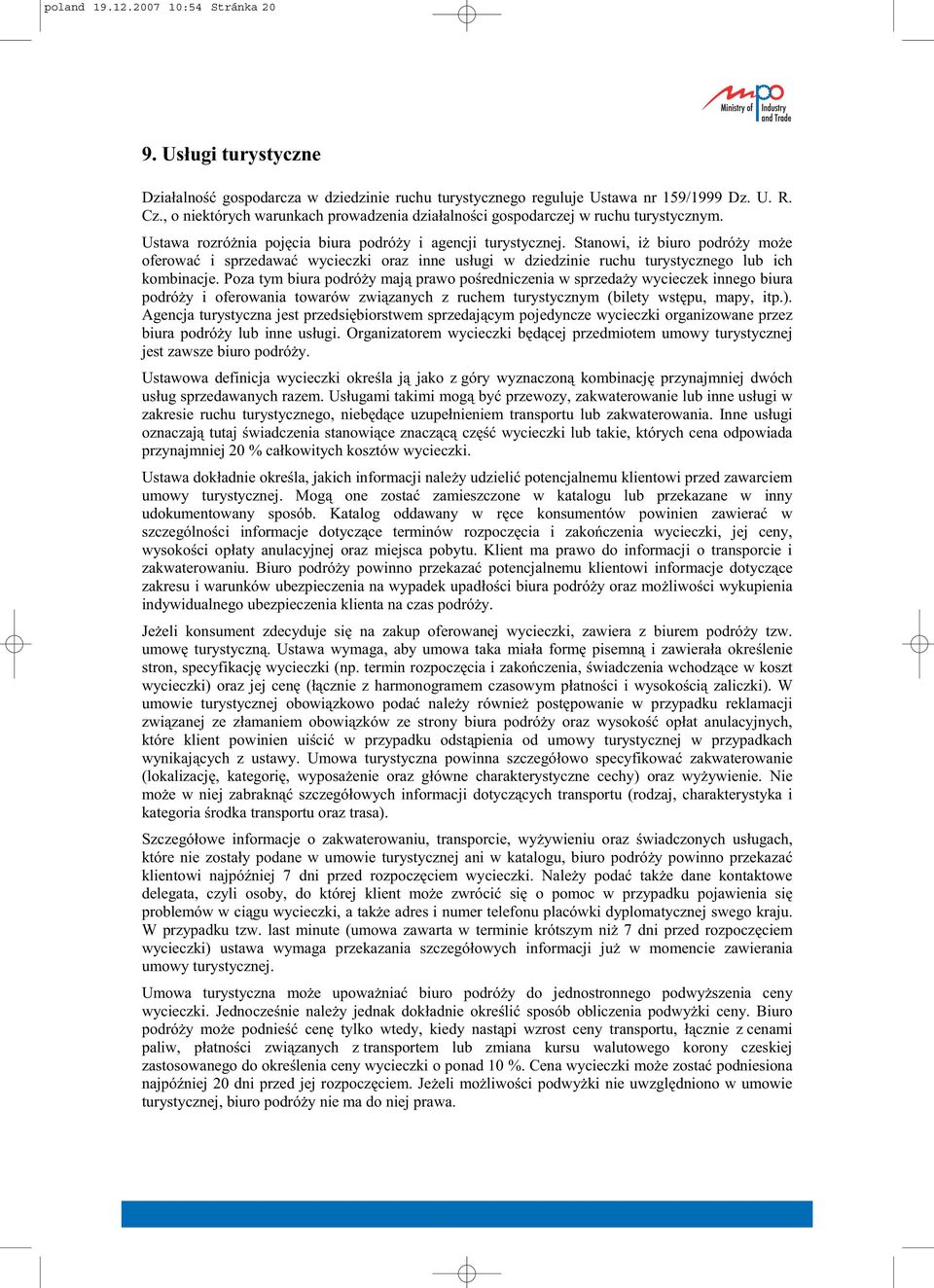 Stanowi, i biuro podró y mo e oferowa i sprzedawa wycieczki oraz inne us ugi w dziedzinie ruchu turystycznego lub ich kombinacje.