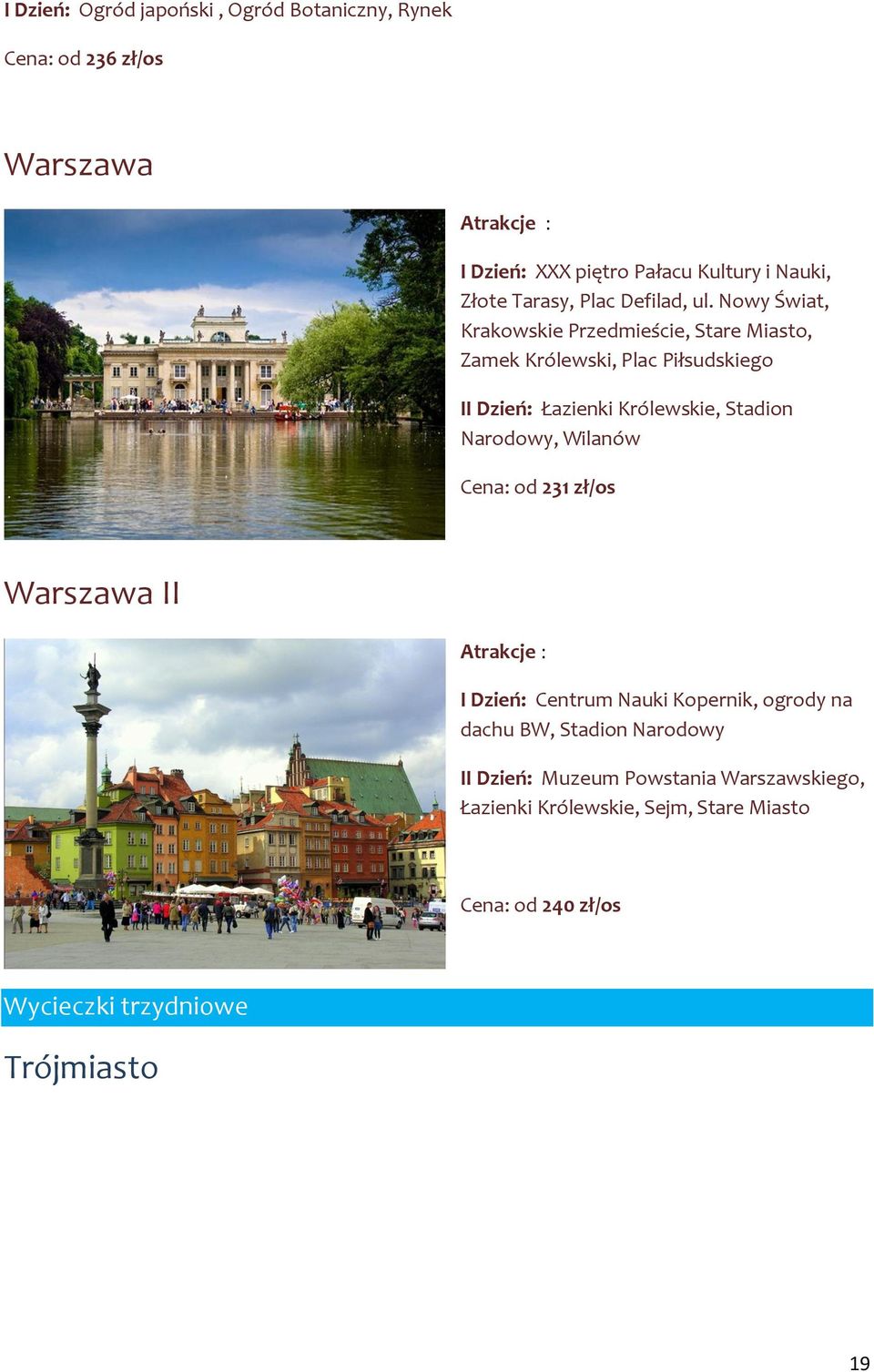 Nowy Świat, Krakowskie Przedmieście, Stare Miasto, Zamek Królewski, Plac Piłsudskiego II Dzień: Łazienki Królewskie, Stadion Narodowy,