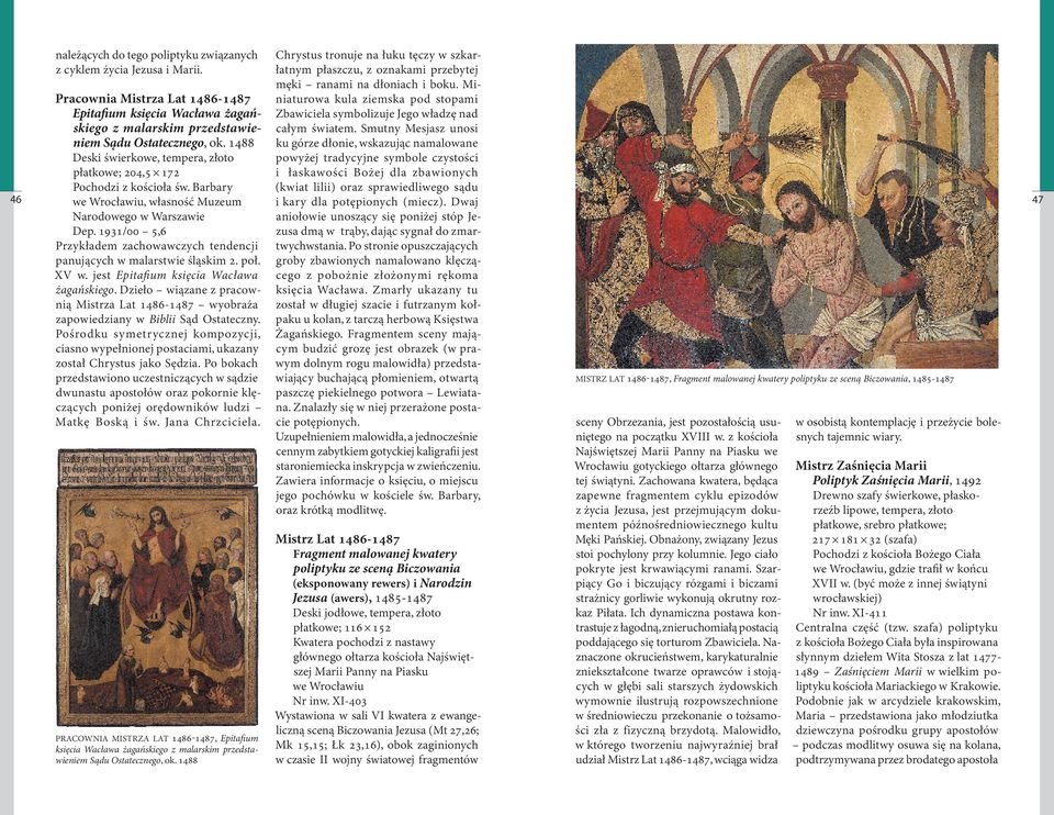 XV w. jest Epitafium księcia Wacława żagańskiego. Dzieło wiązane z pracownią Mistrza Lat - wyobraża zapowiedziany w Biblii Sąd Ostateczny.