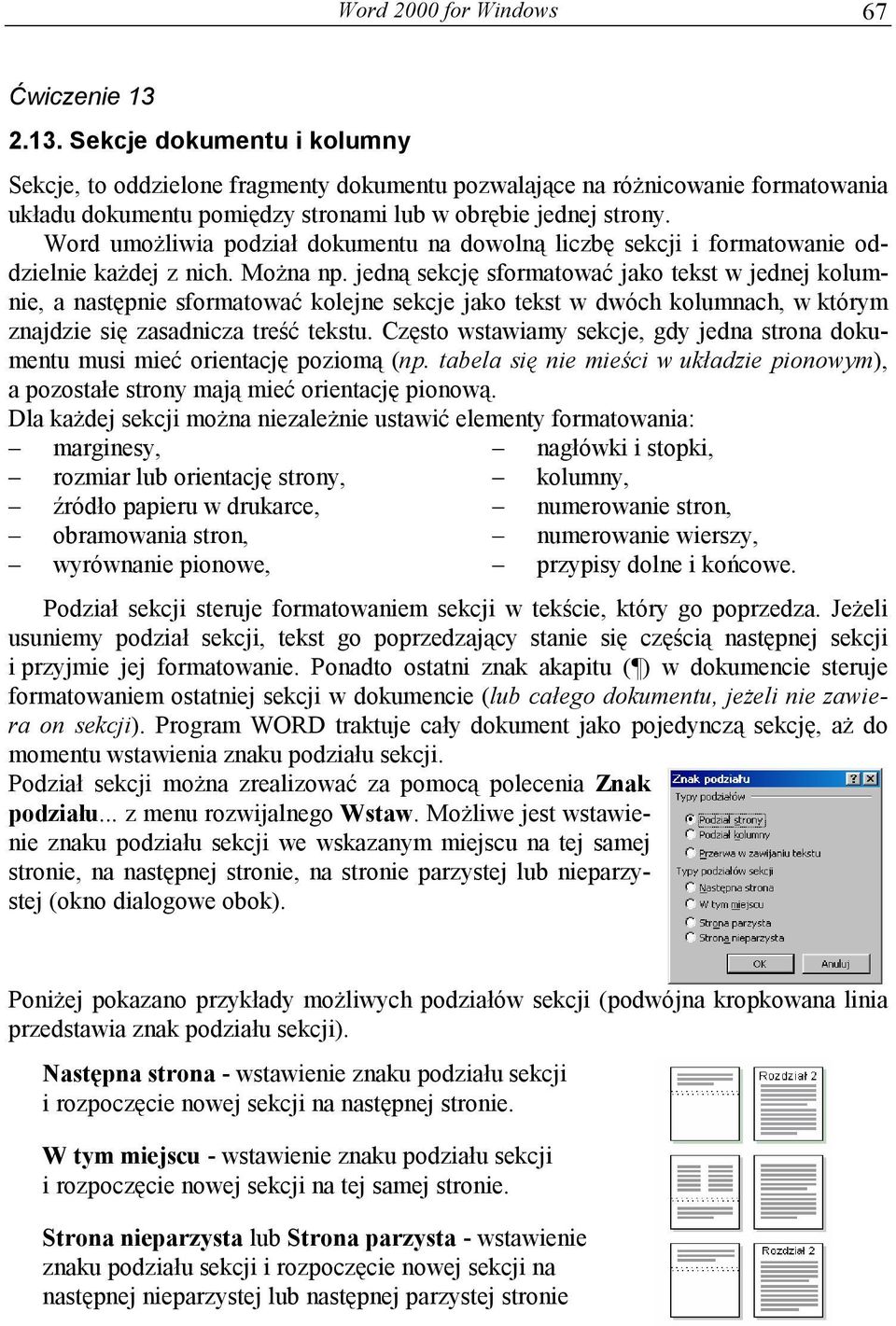 Word umożliwia podział dokumentu na dowolną liczbę sekcji i formatowanie oddzielnie każdej z nich. Można np.