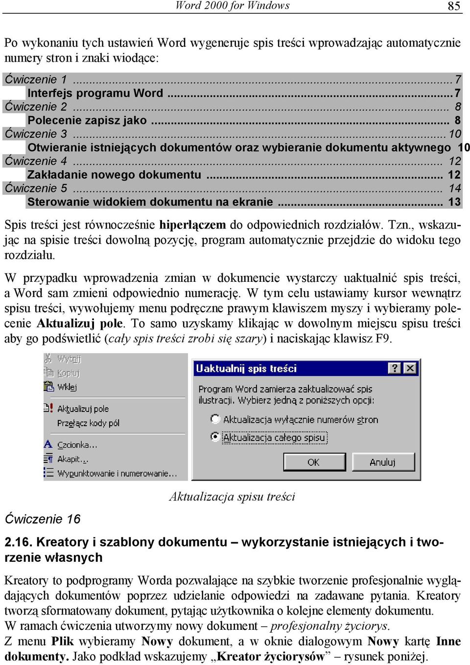 .. 14 Sterowanie widokiem dokumentu na ekranie... 13 Spis treści jest równocześnie hiperłączem do odpowiednich rozdziałów. Tzn.