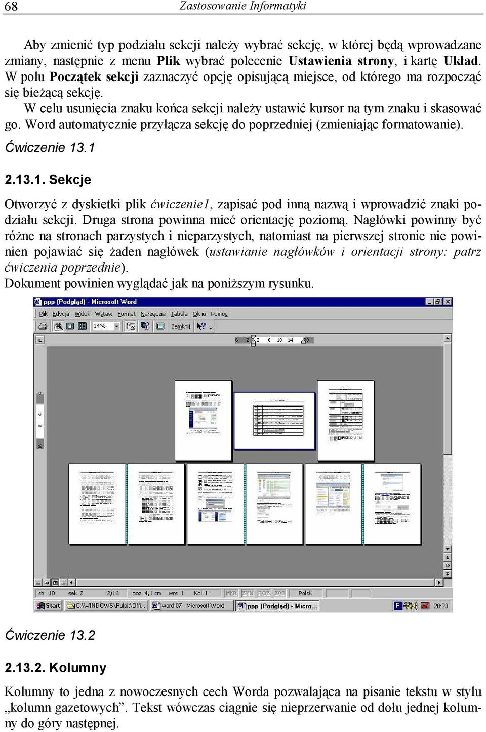 Word automatycznie przyłącza sekcję do poprzedniej (zmieniając formatowanie). Ćwiczenie 13.1 2.13.1. Sekcje Otworzyć z dyskietki plik ćwiczenie1, zapisać pod inną nazwą i wprowadzić znaki podziału sekcji.