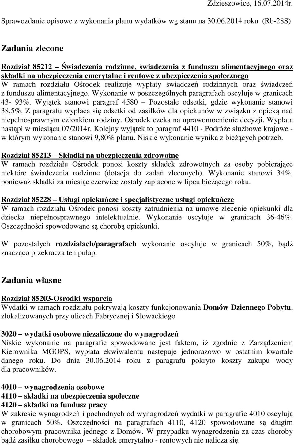 rozdziału Ośrodek realizuje wypłaty świadczeń rodzinnych oraz świadczeń z funduszu alimentacyjnego. Wykonanie w poszczególnych paragrafach oscyluje w granicach 43-93%.