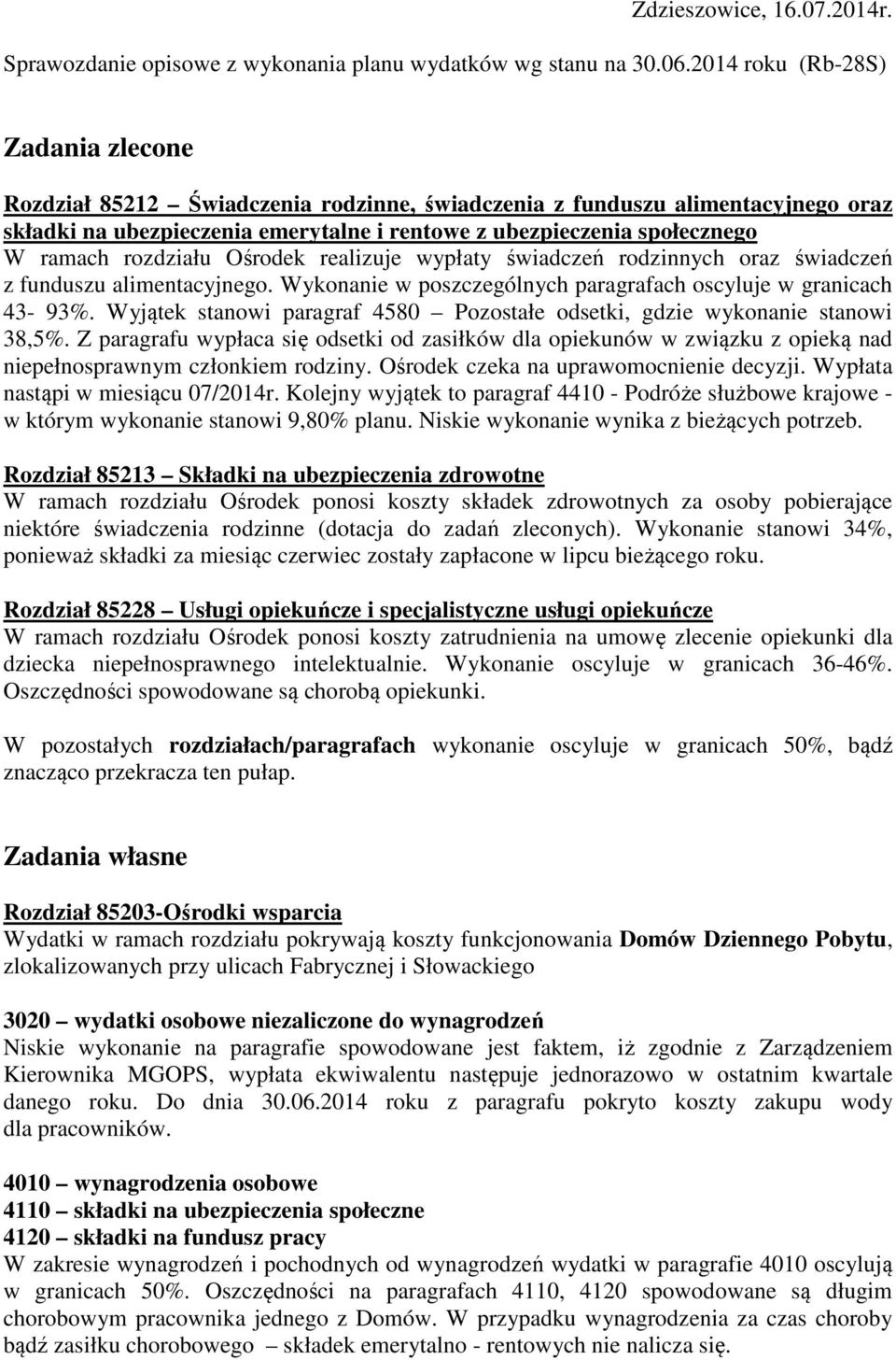 rozdziału Ośrodek realizuje wypłaty świadczeń rodzinnych oraz świadczeń z funduszu alimentacyjnego. Wykonanie w poszczególnych paragrafach oscyluje w granicach 43-93%.