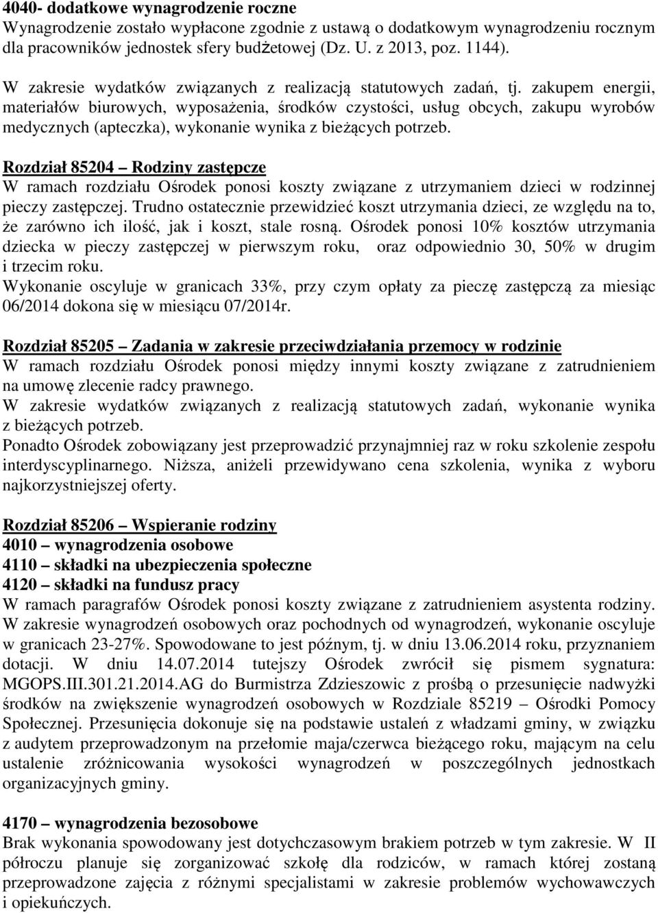 zakupem energii, materiałów biurowych, wyposażenia, środków czystości, usług obcych, zakupu wyrobów medycznych (apteczka), wykonanie wynika z bieżących potrzeb.