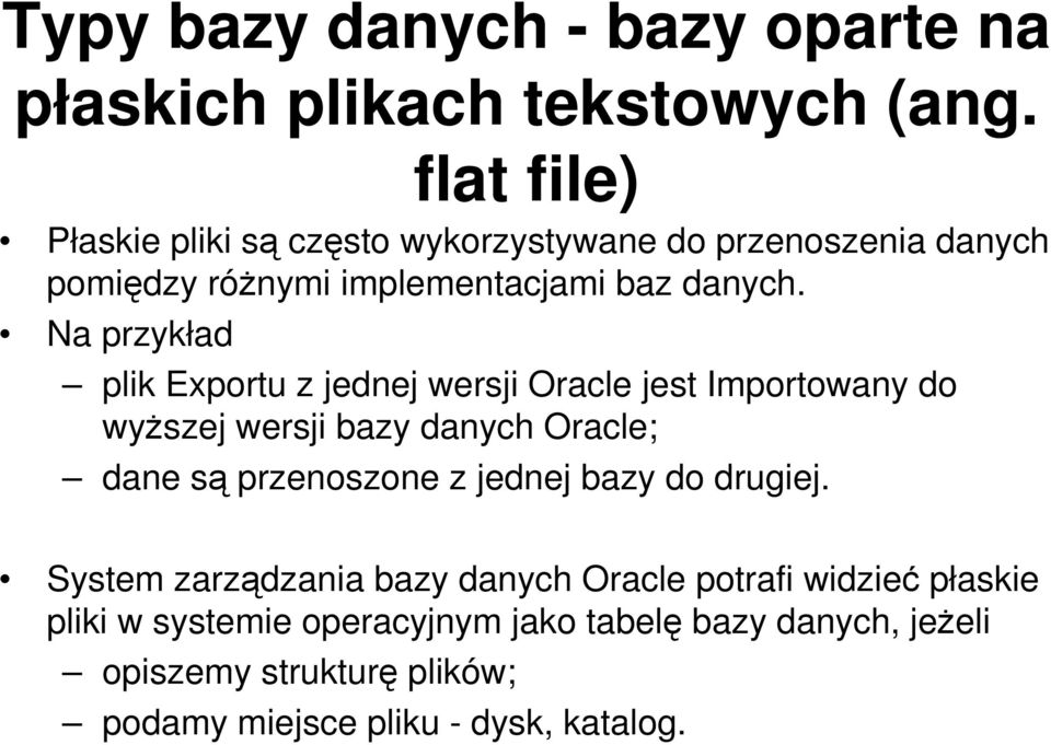 Na przykład plik Exportu z jednej wersji Oracle jest Importowany do wyższej wersji bazy danych Oracle; dane są przenoszone z