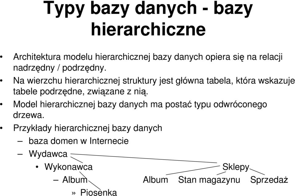 Na wierzchu hierarchicznej struktury jest główna tabela, która wskazuje tabele podrzędne, związane z nią.