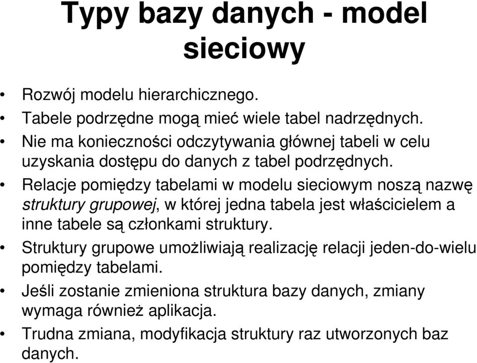 Relacje pomiędzy tabelami w modelu sieciowym noszą nazwę struktury grupowej, w której jedna tabela jest właścicielem a inne tabele są członkami