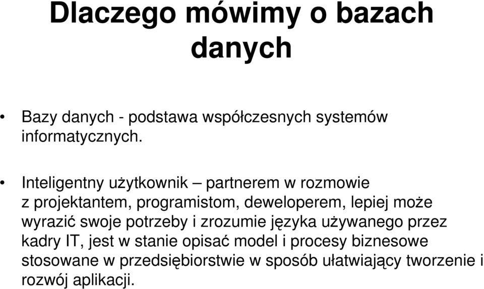 może wyrazić swoje potrzeby i zrozumie języka używanego przez kadry IT, jest w stanie opisać