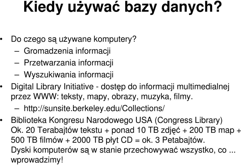 multimedialnej przez WWW: teksty, mapy, obrazy, muzyka, filmy. http://sunsite.berkeley.