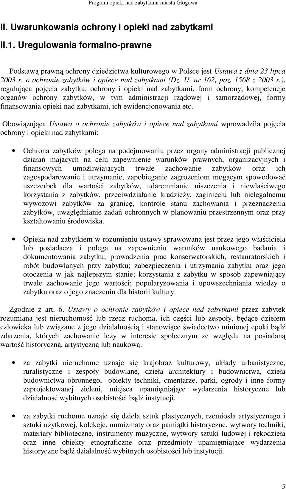), regulująca pojęcia zabytku, ochrony i opieki nad zabytkami, form ochrony, kompetencje organów ochrony zabytków, w tym administracji rządowej i samorządowej, formy finansowania opieki nad