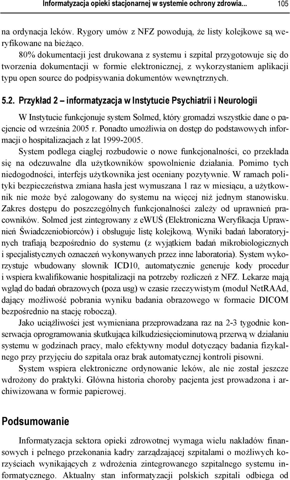 wewnętrznych. 5.2. Przykład 2 informatyzacja w Instytucie Psychiatrii i Neurologii W Instytucie funkcjonuje system Solmed, który gromadzi wszystkie dane o pacjencie od września 2005 r.