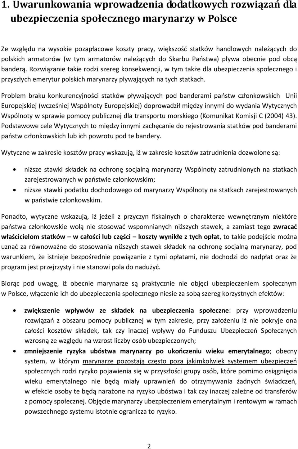 Rozwiązanie takie rodzi szereg konsekwencji, w tym także dla ubezpieczenia społecznego i przyszłych emerytur polskich marynarzy pływających na tych statkach.