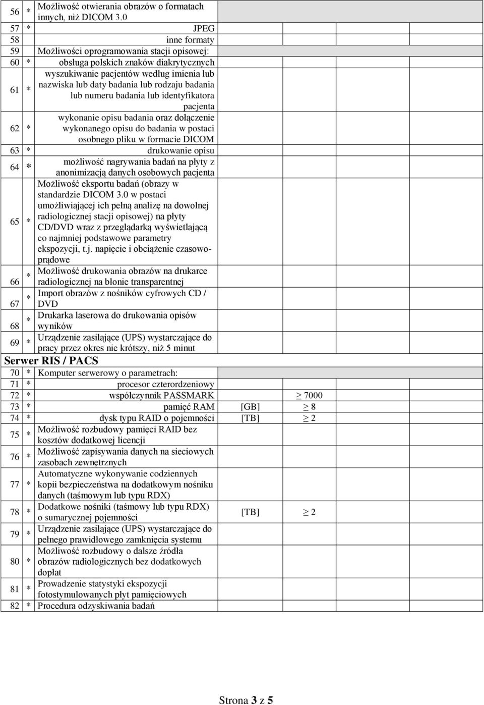 badania lub numeru badania lub identyfikatora pacjenta wykonanie opisu badania oraz dołączenie 62 wykonanego opisu do badania w postaci osobnego pliku w formacie DICOM 63 drukowanie opisu 64