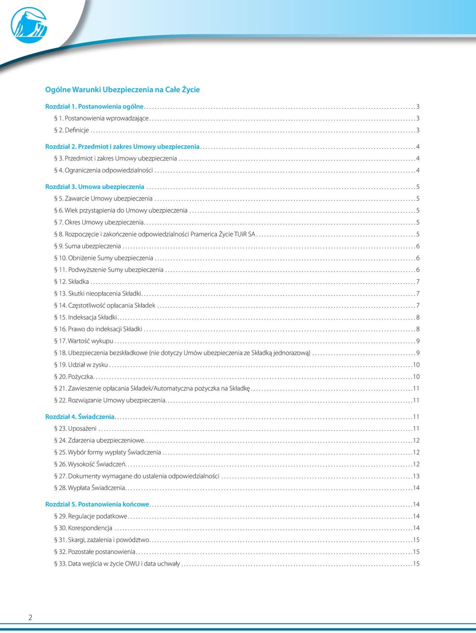 Wiek przystąpienia do Umowy ubezpieczenia.... 5 7. Okres Umowy ubezpieczenia.... 5 8. Rozpoczęcie i zakończenie odpowiedzialności Pramerica Życie TUiR SA... 5 9. Suma ubezpieczenia.... 6 10.