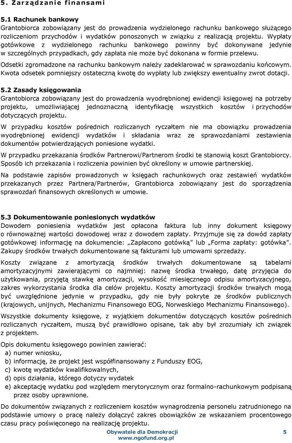 Wypłaty gotówkowe z wydzielonego rachunku bankowego powinny być dokonywane jedynie w szczególnych przypadkach, gdy zapłata nie może być dokonana w formie przelewu.