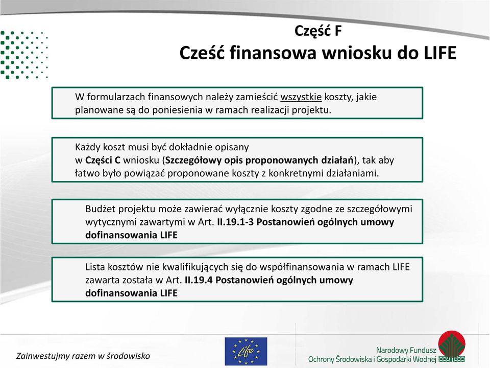 konkretnymi działaniami. Budżet projektu może zawierać wyłącznie koszty zgodne ze szczegółowymi wytycznymi zawartymi w Art. II.19.