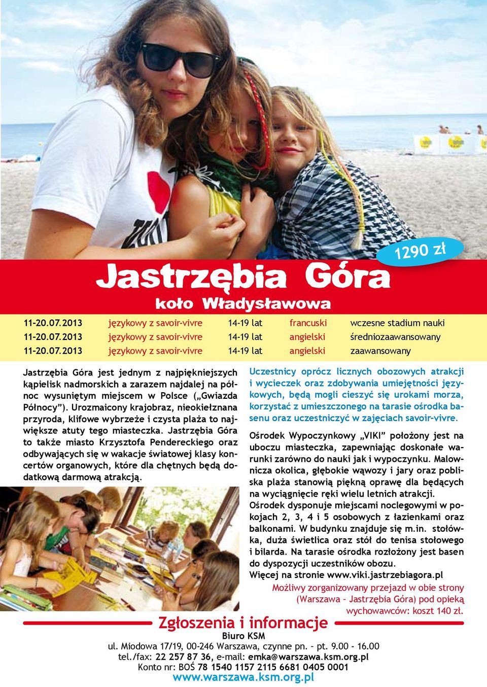 kąpielisk nadmorskich a zarazem najdalej na północ wysuniętym miejscem w Polsce ( Gwiazda Północy ).