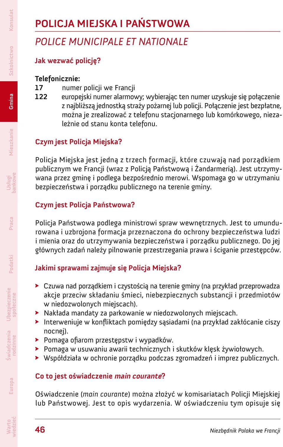 Połączenie jest bezpłatne, można je zrealizować z telefonu stacjonarnego lub komórkowego, niezależnie od stanu konta telefonu. Czym jest Policja Miejska?