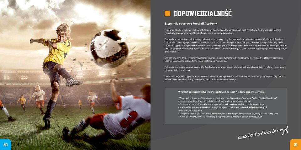 Stypendia sportowe Football Academy opłacane są przez poszczególne akademie, sponsorów oraz centralę Football Academy, najbardziej potrzebującym zawodnikom naszej szkółki, a także małym piłkarzom,