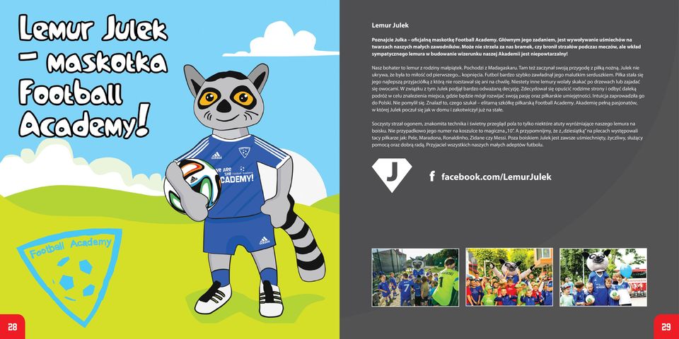 Pochodzi z Madagaskaru. Tam też zaczynał swoją przygodę z piłką nożną. Julek nie ukrywa, że była to miłość od pierwszego... kopnięcia. Futbol bardzo szybko zawładnął jego malutkim serduszkiem.
