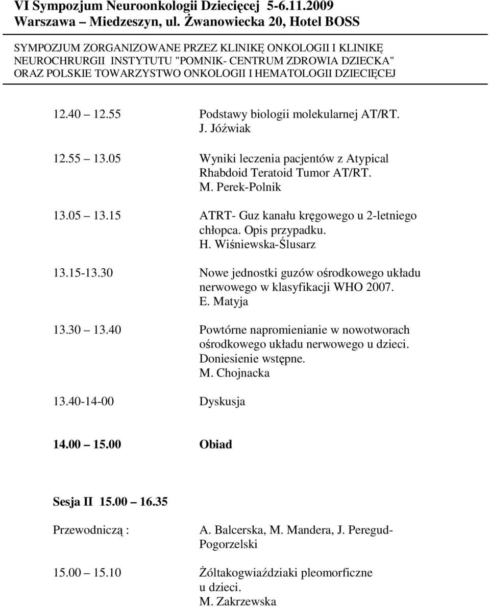 30 Nowe jednostki guzów ośrodkowego układu nerwowego w klasyfikacji WHO 2007. E. Matyja 13.30 13.