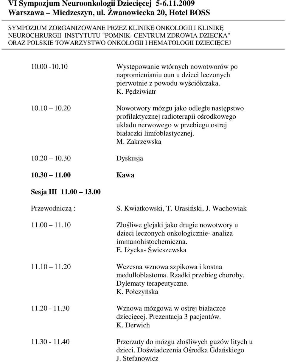 00 Kawa Sesja III 11.00 13.00 Przewodniczą : S. Kwiatkowski, T. Urasiński, J. Wachowiak 11.00 11.