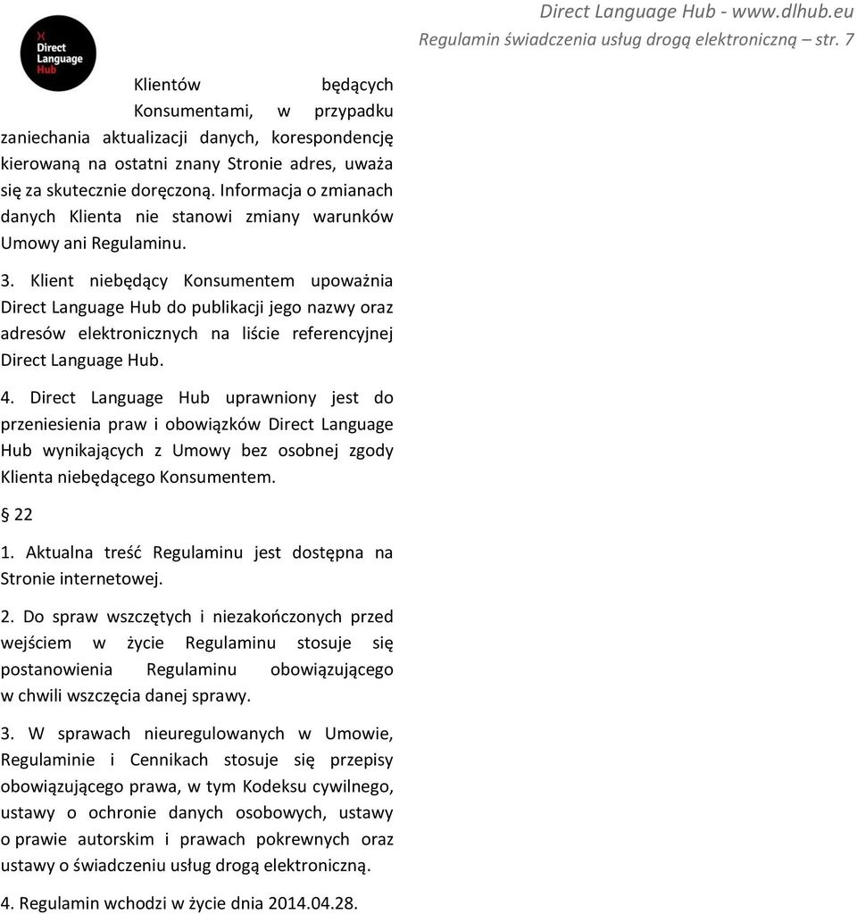 Informacja o zmianach danych Klienta nie stanowi zmiany warunków Umowy ani Regulaminu. 3.