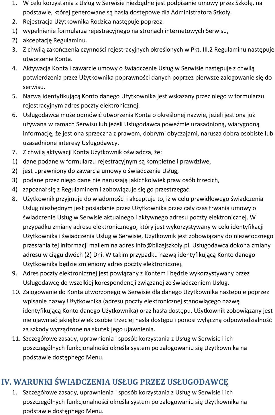 Z chwilą zakończenia czynności rejestracyjnych określonych w Pkt. III.2 Regulaminu następuje utworzenie Konta. 4.