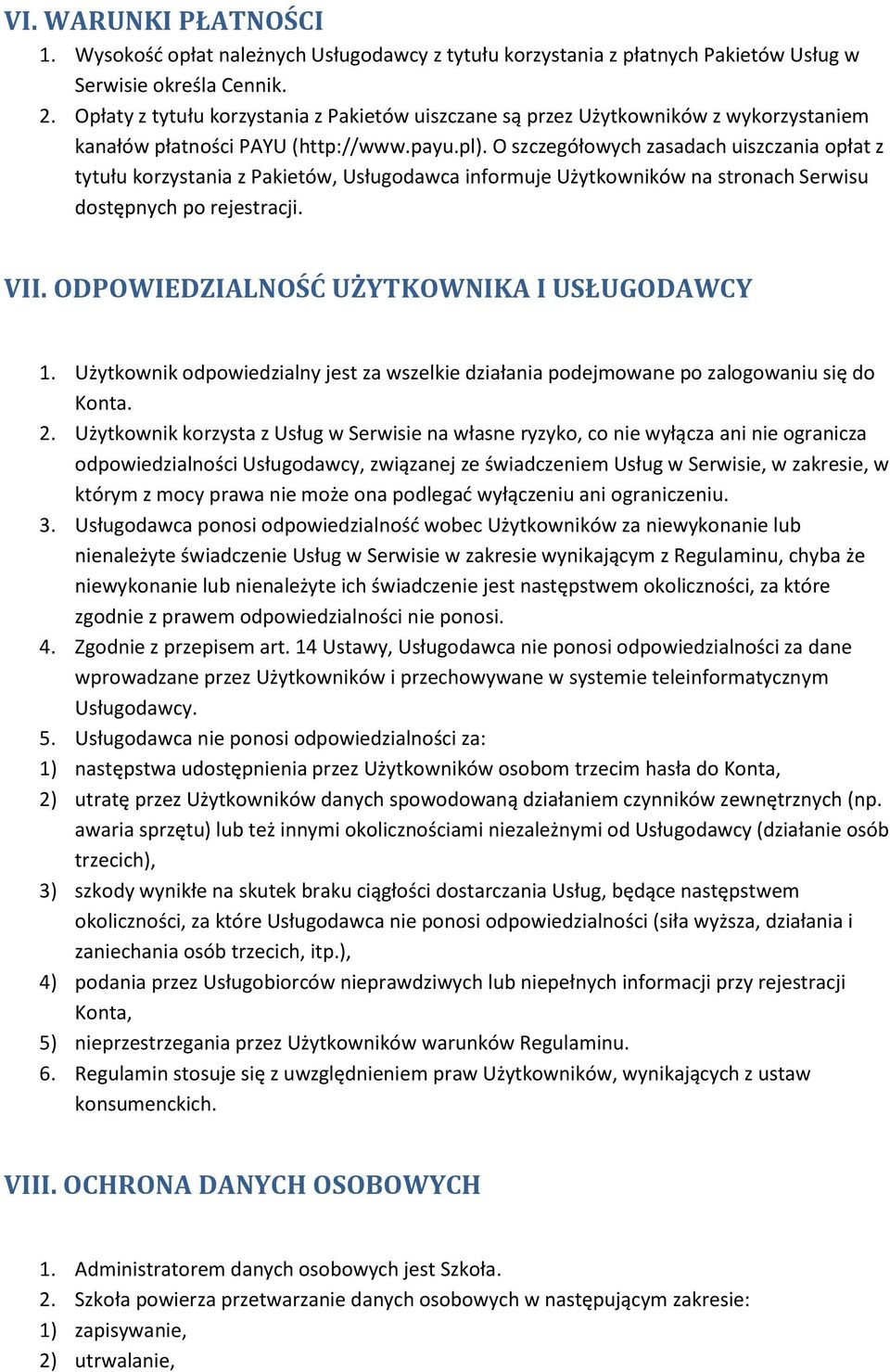 O szczegółowych zasadach uiszczania opłat z tytułu korzystania z Pakietów, Usługodawca informuje Użytkowników na stronach Serwisu dostępnych po rejestracji. VII.