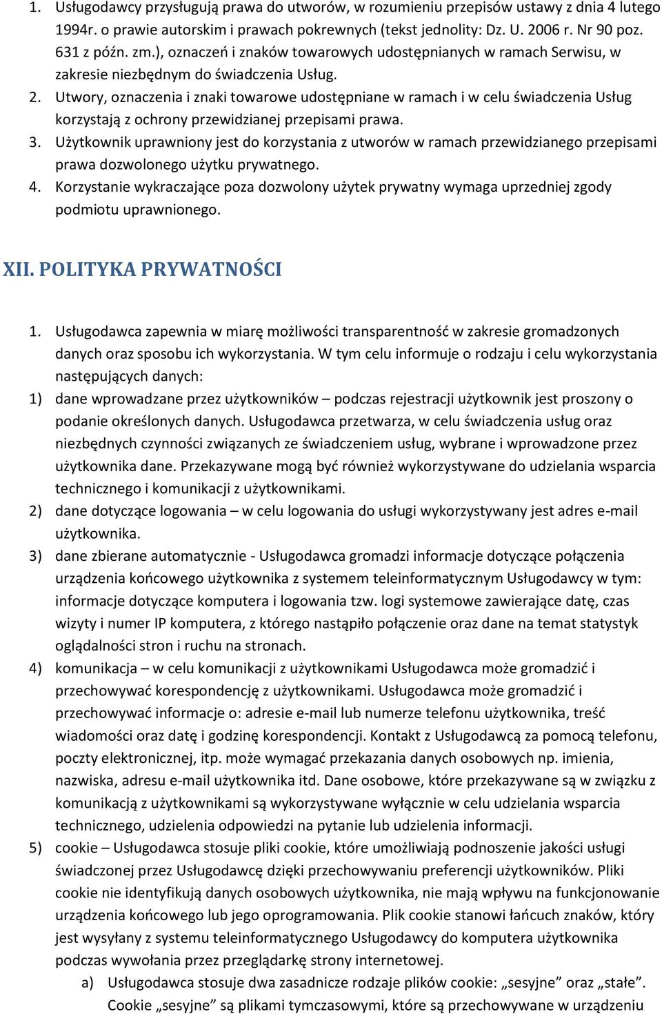 Utwory, oznaczenia i znaki towarowe udostępniane w ramach i w celu świadczenia Usług korzystają z ochrony przewidzianej przepisami prawa. 3.