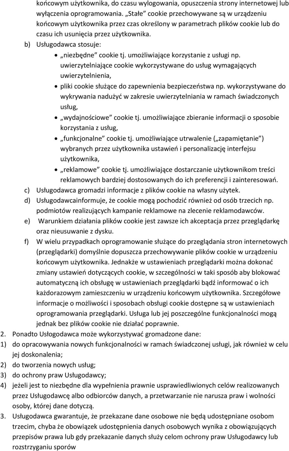 b) Usługodawca stosuje: niezbędne cookie tj. umożliwiające korzystanie z usługi np.